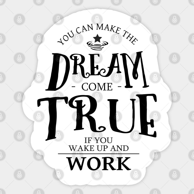 You can make the dream come true if you wake up and work, Drive and Ambition quotes Sticker by FlyingWhale369